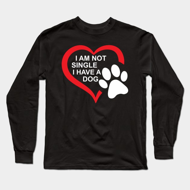 dog lovers i am not single i have a dog mama Long Sleeve T-Shirt by Vortex.Merch